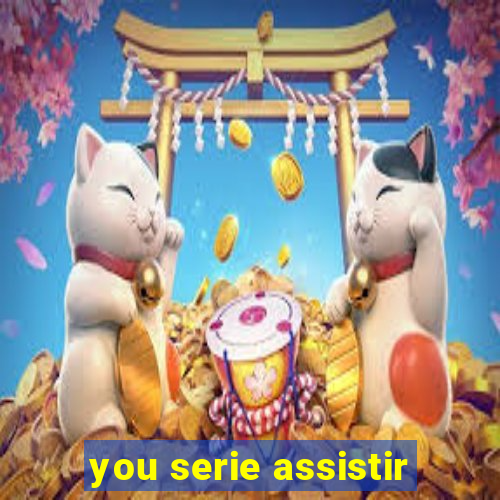 you serie assistir